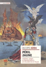 Péril jaune : origines, usages et représentations en Occident et en Russie - Iacopo Adda