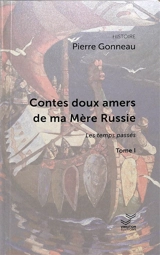 Contes doux amers de ma mère Russie. Vol. 1. Récits des temps passés - Pierre Gonneau