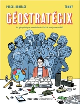 Géostratégix. La géopolitique mondiale de 1945 à nos jours en BD - Pascal Boniface