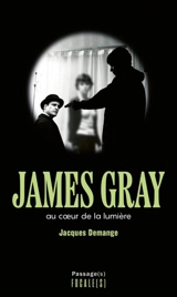 James Gray : au coeur de la lumière - Jacques Demange