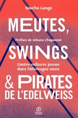 Meutes, Swings & Pirates de l'Edelweiss : contre-cultures jeunes dans l'Allemagne nazie - Sascha Lange