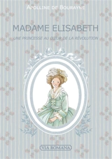 Madame Elisabeth : une princesse au coeur de la Révolution - Apolline de Bourayne