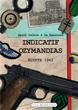 Semblable à la nuit. Vol. 3. Indicatif Ozymandias : Egypte 1942 - Saint Calbre