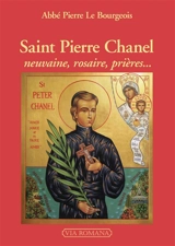 Saint Pierre Chanel : neuvaine, rosaire, prières... - Pierre Le Bourgeois