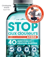 Stop aux douleurs liées à la position assise : 40 exercices et séances express - Christophe André