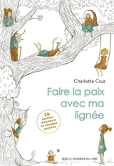 Faire la paix avec ma lignée : 24 ateliers d'écriture et voyages sonores - Charlotte Cruz