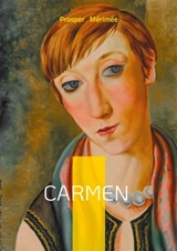 Carmen : Roman de passion et de liberté entre femme fatale, Espagne et tragédie amoureuse - Prosper Mérimée
