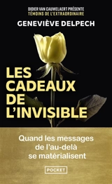 Les cadeaux de l'invisible : quand les messages de l'au-delà se matérialisent - Geneviève Delpech