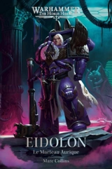 Warhammer : the Horus heresy. Eidolon : le Marteau aurique - Marc Collins