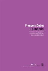 Le mépris : émotion collective, passion politique - François Dubet