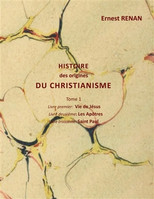 Histoire des origines du christianisme : Tome 1 - Ernest Renan