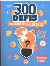 300 défis pour stimuler vos neurones : spécial logique et mémoire - Sandra Lebrun