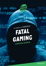 Les enquêtes de Logicielle. Fatal gaming - Christian Grenier