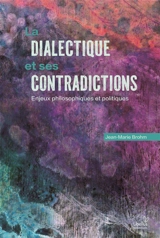 La dialectique et ses contradictions : enjeux philosophiques et politiques - Jean-Marie Brohm