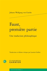 Faust, première partie : une traduction philosophique - Johann Wolfgang von Goethe