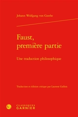 Faust, première partie : une traduction philosophique - Johann Wolfgang von Goethe