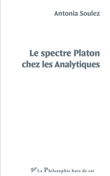 Le spectre Platon chez les analytiques - Antonia Soulez