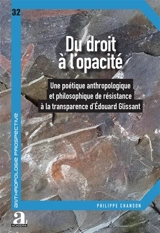Du droit à l'opacité : une poétique anthropologique et philosophique de résistance à la transparence d'Edouard Glissant - Philippe Chanson