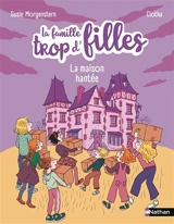 La famille trop d'filles : nouvelle vie. La maison hantée - Susie Morgenstern