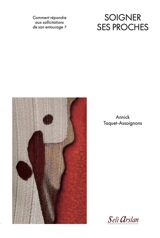 Soigner ses proches : comment répondre aux sollicitations de son entourage ? - Annick Taquet-Assoignons