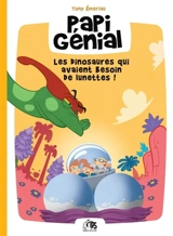 Papi génial. Vol. 3. Les dinosaures qui avaient besoin de lunettes ! - Tony Emeriau