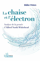 La chaise et l'électron : analyse de la pensée d'Alfred North Whitehead - Didier Peters