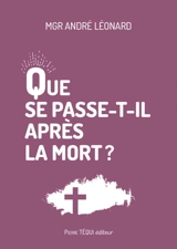Que se passe-t-il après la mort ? - André Léonard