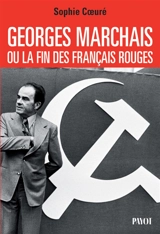 Georges Marchais ou La fin des Français rouges - Sophie Coeuré