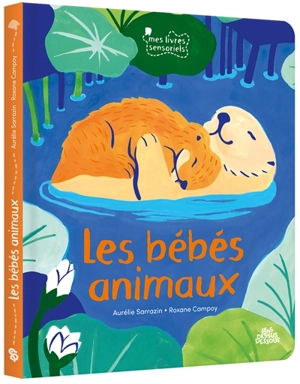 Les bébés animaux - Aurélie Sarrazin