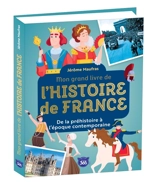 Mon grand livre de l'histoire de France : de la préhistoire à l'époque contemporaine - Jérôme Maufras