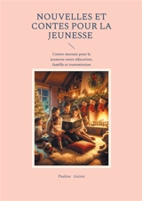 Nouvelles et Contes pour la jeunesse : Contes moraux pour la jeunesse entre éducation, famille et transmission - Pauline Guizot