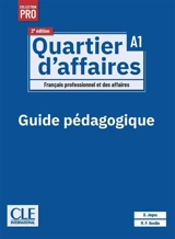 Quartier d'affaires : français professionnel et des affaires, A1 : guide pédagogique - Delphine Jégou