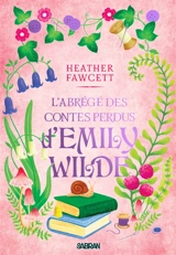 L'encyclopédie féerique d'Emily Wilde. Vol. 3. L'abrégé des contes perdus d'Emily Wilde - Heather Fawcett