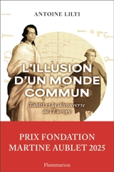 L'illusion d'un monde commun : Tahiti et la découverte de l'Europe - Antoine Lilti