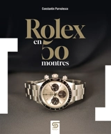 Rolex en 50 montres - Constantin Parvulesco