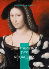 L'Heptaméron des nouvelles : Chronique de la Renaissance entre nouvelles, amour et modernité féminine - Marguerite d'Angoulême