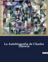 La Autobiografía de Charles Darwin - Darwin, Charles