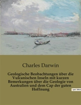 Geologische Beobachtungen über die Vulcanischen Inseln mit kurzen Bemerkungen über die Geologie von Australien und dem Cap der guten Hoffnung : Geologische Untersuchungen und Beobachtungen auf vulkanischen Inseln - Darwin, Charles