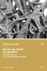 Ecrire au bord du gouffre : Victor Klemperer ou la résistance dans la langue - Alain Brossat