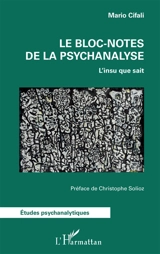 Le bloc-notes de la psychanalyse : l'insu que sait - Mario Cifali