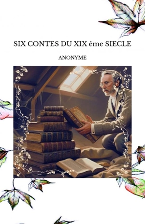 SIX CONTES DU XIX ème SIECLE - Anonyme