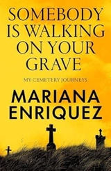 Somebody Is Walking on Your Grave - Mariana Enriquez