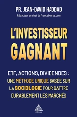 L'investisseur gagnant : ETF, Actions, Dividendes : une méthode unique basée sur la sociologie pour battre durablement les marchés - Jean-David Haddad