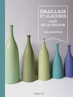 Emaillage et glaçures : l'art de la couleur - Linda Bloomfield