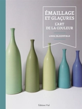 Emaillage et glaçures : l'art de la couleur - Linda Bloomfield