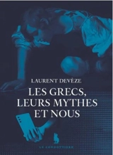 Les Grecs, leurs mythes et nous - Laurent Devèze