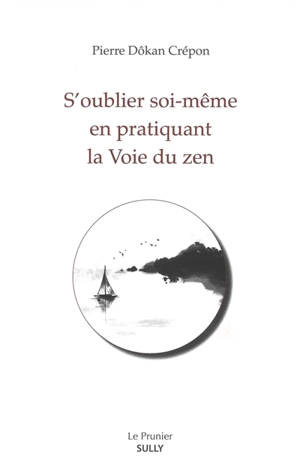 S'oublier soi-même en pratiquant la voie du zen - Pierre Crépon