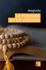 Le Prophète en 101 citations - Muhammad Maghribî