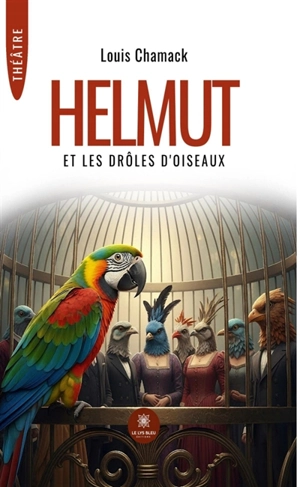 Helmut et les drôles d'oiseaux - Louis Chamack
