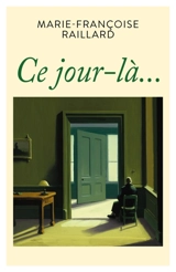Ce jour-là... - Marie-Françoise Raillard
